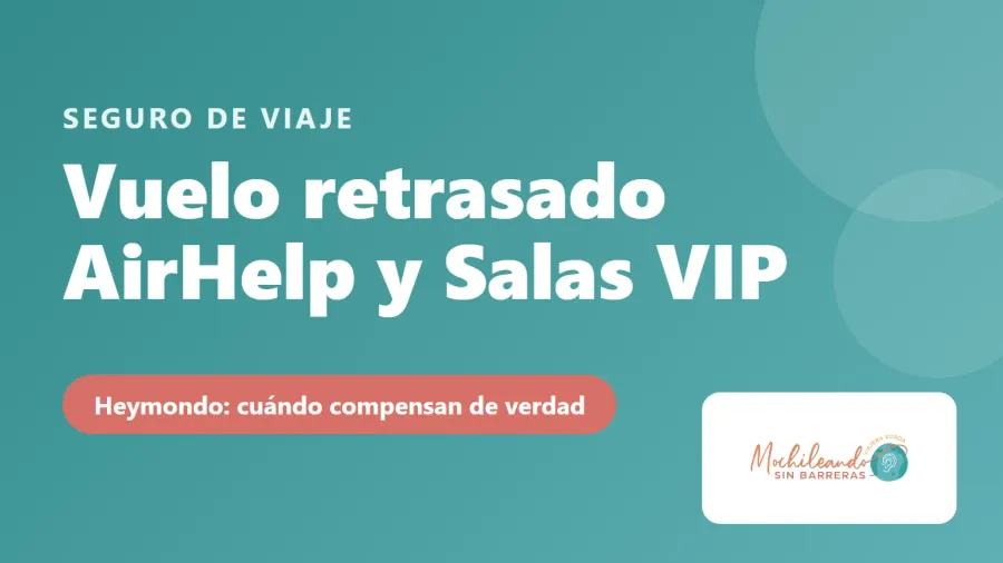 Portada con el texto «Vuelo retrasado: AirHelp y Salas VIP, Heymondo: cuándo compensan de verdad» sobre fondo verde azulado y el logo de Mochileando sin Barreras